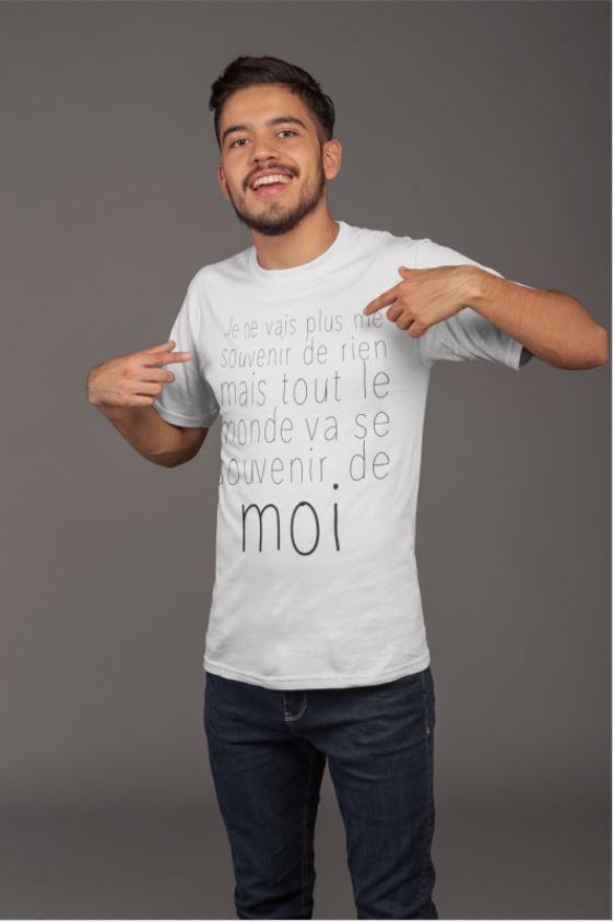 Image de t-shirt blanc homme "Je ne vais plus me souvenir de rien, mais tout le monde va se souvenir de moi" - MCL Sérigraphie