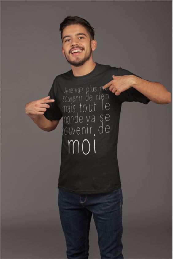 Image de t-shirt noir homme "Je ne vais plus me souvenir de rien, mais tout le monde va se souvenir de moi" - MCL Sérigraphie