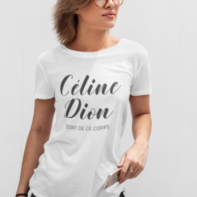 Image de t-shirt blanc pour femme "Céline Dion sort de ce corps" - MCL Sérigraphie