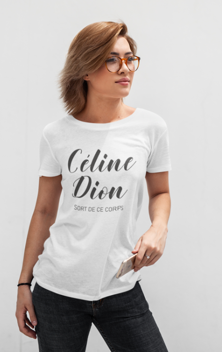 Image de t-shirt blanc pour femme "Céline Dion sort de ce corps" - MCL Sérigraphie