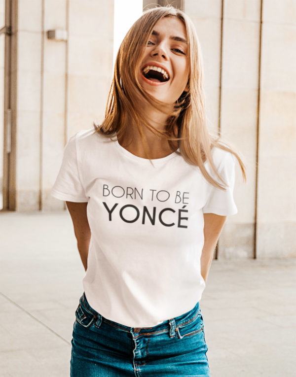 Image de t-shirt blanc femme "Born to be yoncé" - MCL Sérigraphie